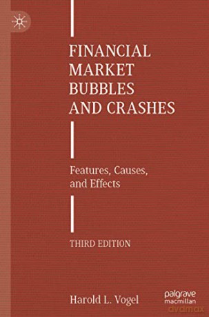 Financial Market Bubbles and Crashes: Features, Causes, and Effects - Harold L. Vogel [KSIĄŻKA]