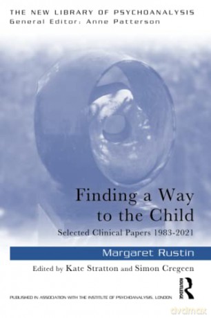 Finding a Way to the Child: Selected Clinical Papers 1983-2021 - Margaret Rustin [KSIĄŻKA]