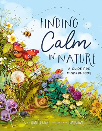 Finding Calm in Nature: A Guide for Mindful Kids - Jennifer Grant [KSIĄŻKA]
