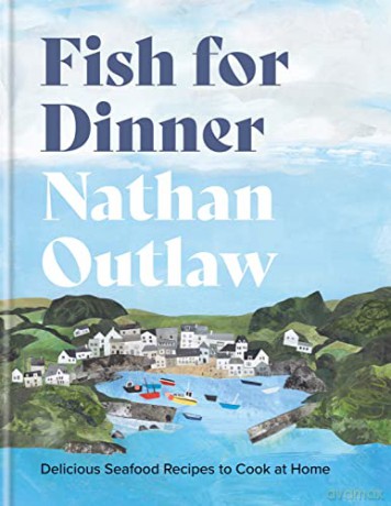 Fish for Dinner: Delicious Seafood Recipes to Cook at Home - Nathan Outlaw [KSIĄŻKA]