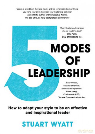 Five Modes of Leadership: How to Adapt Your Style to Be an Effective and Inspirational Leader - Stuart Wyatt [KSIĄŻKA]