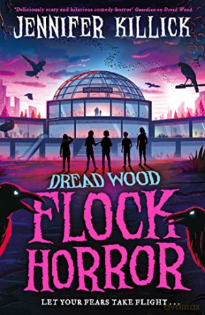 Flock Horror: New for 2023, a funny young horror adventure from the author of Crater Lake. Perfect for kids aged 9-12 and fans of Stranger Things and Goosebumps!: Book 3 - Jennifer Killick [KSIĄŻKA]