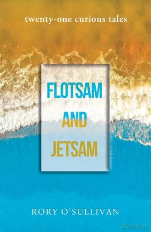 Flotsam and Jetsam - twenty-one curious tales - O'sullivan Rory [KSIĄŻKA]