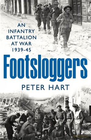 Footsloggers: An Infantry Battalion at War, 1939-45 - Peter Hart [KSIĄŻKA]