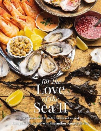 For The Love of the Sea II: A cook book to celebrate the British seafood community and their food - Jenny Jefferies [KSIĄŻKA]