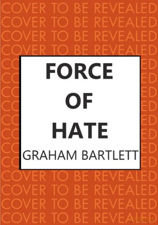 Force of Hate: From the author of the top ten bestseller - Graham Bartlett [KSIĄŻKA]