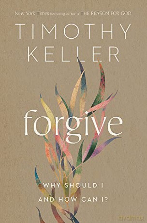 Forgive: Why should I and how can I - Keller Timothy [KSIĄŻKA]