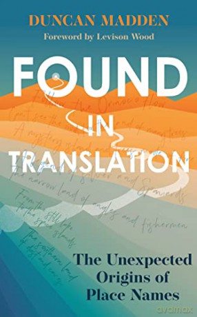Found in Translation: The Unexpected Origins of Place Names - Duncan Madden [KSIĄŻKA]
