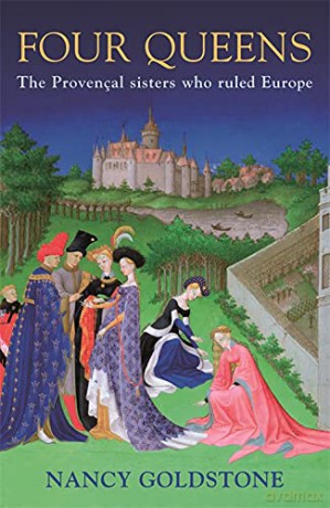 Four Queens: The Provencal Sisters Who Ruled Europe - Nancy Goldstone [KSIĄŻKA]