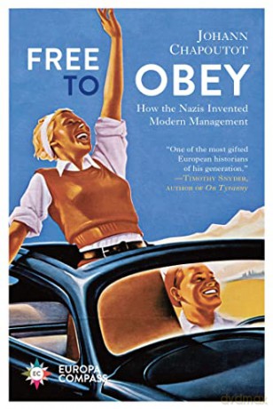 Free to Obey: How the Nazis Invented Modern Management - Johann Chapoutot [KSIĄŻKA]
