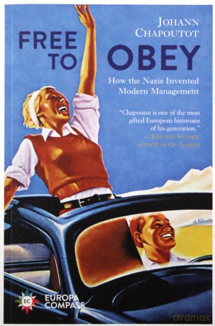 Free to Obey: How the Nazis Invented Modern Management - Johann Chapoutot [KSIĄŻKA]
