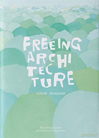 Freeing Architecture - Junya Ishigami [KSIĄŻKA]