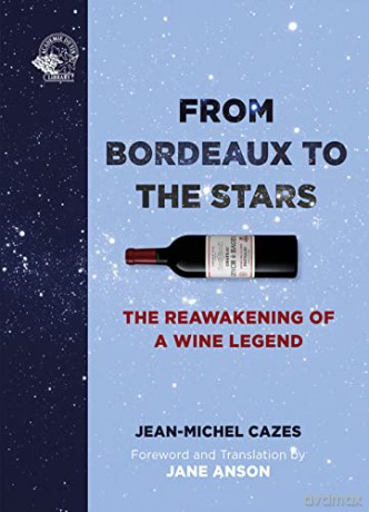 From Bordeaux to the Stars: The Reawakening of a Wine Legend - Jean-Michel Cazes [KSIĄŻKA]