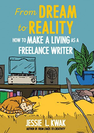 From Dream to Reality: How to Make a Living as a Freelance Writer - Jessie L Kwak [KSIĄŻKA]