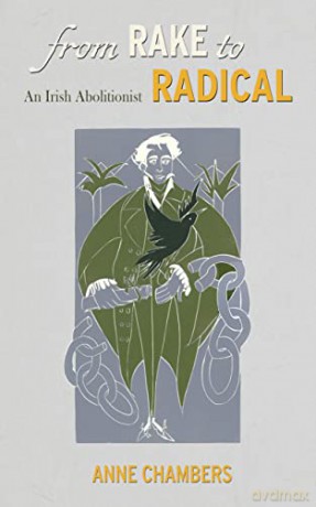 From Rake to Radical: An Irish Abolitionist: The Life of Howe Peter Browne - Anne Chambers [KSIĄŻKA]