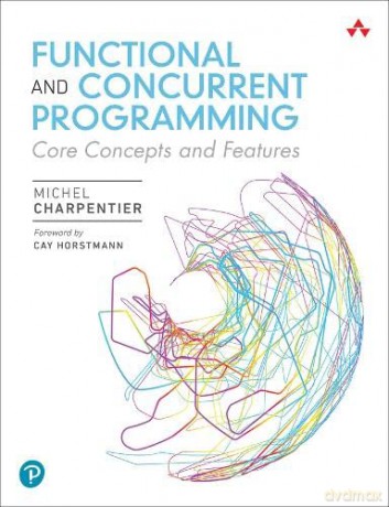 Functional and Concurrent Programming: Core Concepts and Features - Michel Charpentier [KSIĄŻKA]