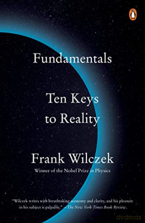 Fundamentals: Ten Keys to Reality - Frank Wilczek [KSIĄŻKA]
