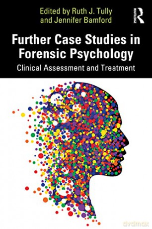 Further Case Studies in Forensic Psychology: Clinical Assessment and Treatment - Ruth J. Tully [KSIĄŻKA]