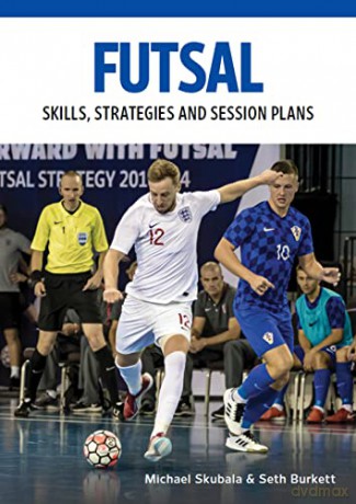 Futsal: Skills, Strategies and Session Plans - Michael Skubala [KSIĄŻKA]