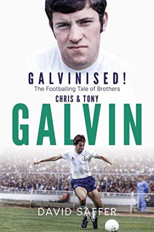 Galvinised: The Footballing Tale of Brothers Chris and Tony Galvin - David Saffer [KSIĄŻKA]