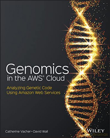 Genomics in the AWS Cloud: Analyzing Genetic Code Using Amazon Web Services [KSIĄŻKA]