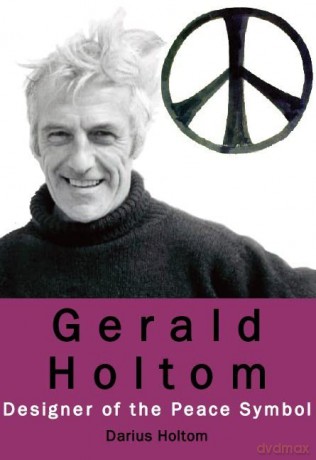 Gerald Holtom: Designer of the Peace Symbol - Darius Holtom [KSIĄŻKA]