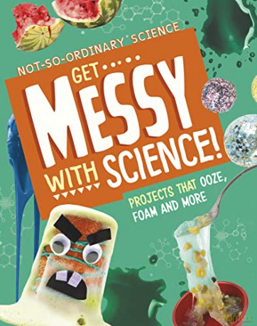 Get Messy with Science!: Projects that Ooze, Foam and More - Elsie Olson [KSIĄŻKA]