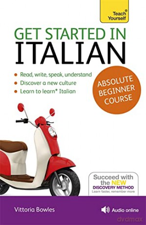 Get Started in Italian Absolute Beginner Course: - Vittoria Bowles [KSIĄŻKA]