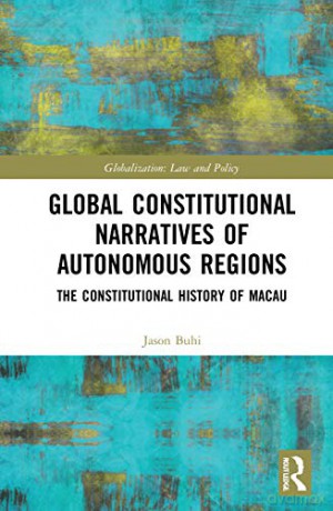 Global Constitutional Narratives of Autonomous Regions: The Constitutional History of Macau - Jason Buhi [KSIĄŻKA]