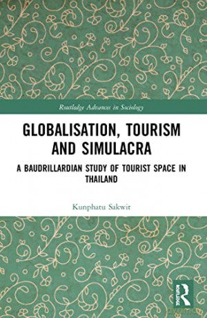 Globalisation, Tourism and Simulacra: A Baudrillardian Study of Tourist Space in Thailand - Kunphatu Sakwit [KSIĄŻKA]