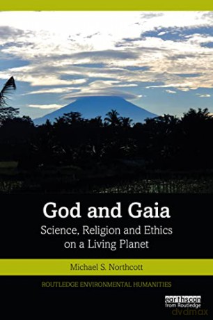 God and Gaia: Science, Religion and Ethics on a Living Planet - Michael S Northcott [KSIĄŻKA]