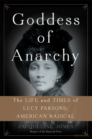 Goddess of Anarchy: The Life and Times of Lucy Parsons, American Radical - Jacqueline Jones [KSIĄŻKA]