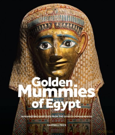 Golden Mummies of Egypt: Interpreting Identities from the Graeco-Roman Period - Campbell Price [KSIĄŻKA]