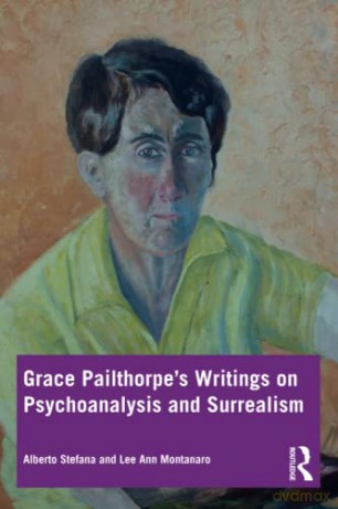 Grace Pailthorpe's Writings on Psychoanalysis and Surrealism - Alberto Stefana [KSIĄŻKA]