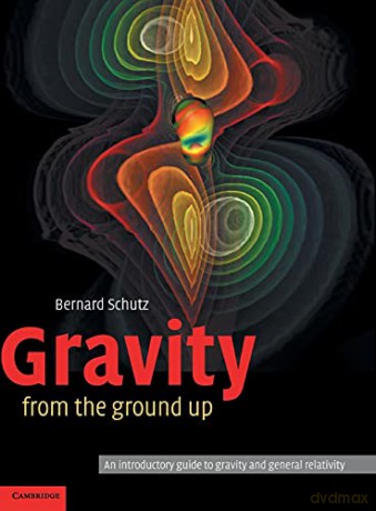 Gravity from the Ground Up: An Introductory Guide to Gravity and General Relativity - Schutz [KSIĄŻKA]