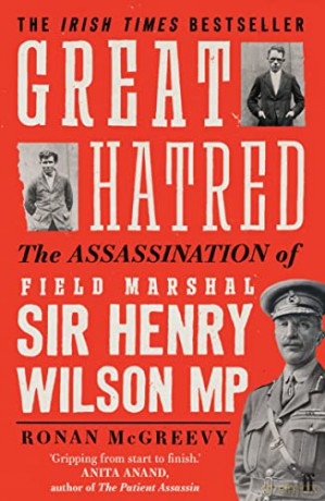 Great Hatred: The Assassination of Field Marshal Sir Henry Wilson MP - Ronan Mcgreevy [KSIĄŻKA]