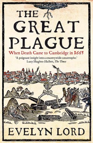 Great Plague: When Death Came to Cambridge in 1665 - Evelyn Lord [KSIĄŻKA]
