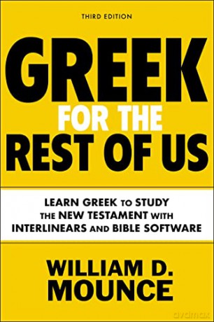 Greek for the Rest of Us, Third Edition: Learn Greek to Study the New Testament: Learn Greek to Study the New Testament with Interlinears and Bible Software - Mounce William D. [KSIĄŻKA]