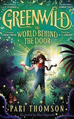 Greenwild: The World Behind The Door: The must-read magical adventure debut of 2023 - Pari Thomson [KSIĄŻKA]