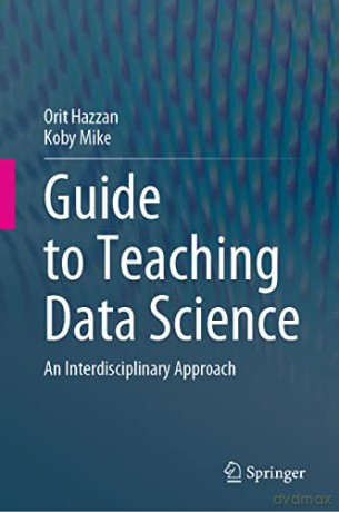 Guide to Teaching Data Science: An Interdisciplinary Approach - Orit Hazzan [KSIĄŻKA]