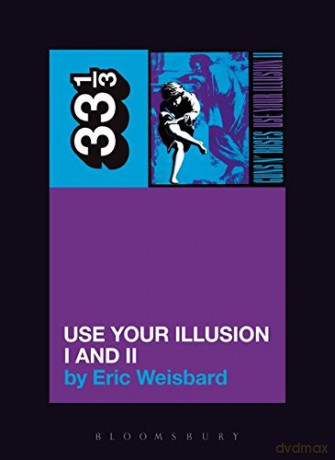 Guns N' Roses' Use Your Illusion I and II: 41 - Eric Weisbard [KSIĄŻKA]