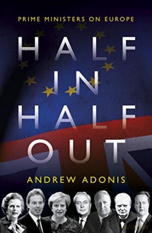 Half In, Half Out - Prime Ministers on Europe - Andrew (Ed) Adonis [KSIĄŻKA]