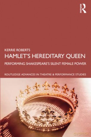 Hamlet's Hereditary Queen: Performing Shakespeare's Silent Female Power - Kerrie Roberts [KSIĄŻKA]