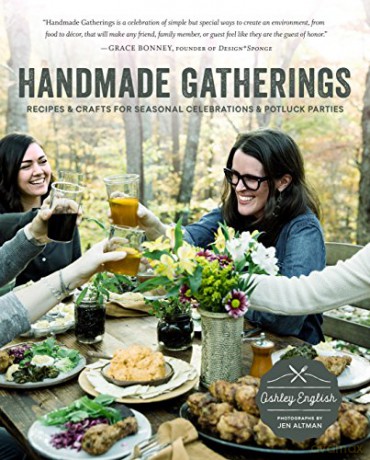 Handmade Gatherings: Recipes and Crafts for Seasonal Celebrations and Potluck Parties - Ashley English [KSIĄŻKA]
