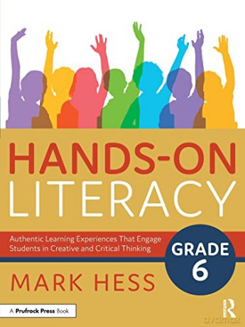 Hands-On Literacy, Grade 6: Authentic Learning Experiences That Engage Students in Creative and Critical Thinking - Mark Hess [KSIĄŻKA]