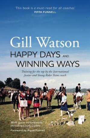Happy Days and Winning Ways: Training for the top by the International Junior and Young Rider Team coach - Gill Watson [KSIĄŻKA]