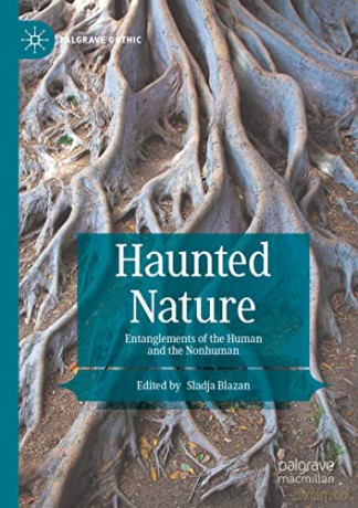 Haunted Nature: Entanglements of the Human and the Nonhuman - Sladja Blazan [KSIĄŻKA]
