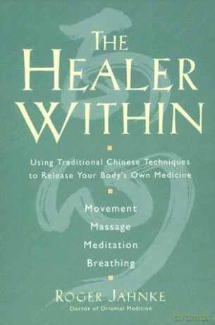 Healer Within: Using Traditional Chinese Techniques to Release Your Body's Own Medicine Movement Massage Meditation Breathing - Unknown [KSIĄŻKA]