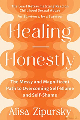 Healing Honestly: The Messy and Magnificent Path to Overcoming Self-Blame and Self-Shame - Alisa Zipursky [KSIĄŻKA]