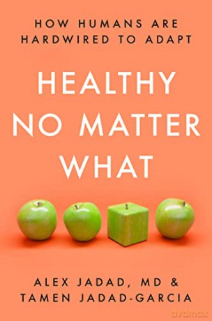 Healthy No Matter What: How Humans Are Hardwired to Adapt - Alex Jadad [KSIĄŻKA]